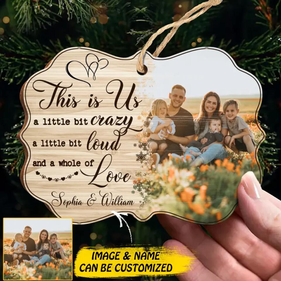 Personalized Your Image Family This Is Us Crazy Loud Love Christmas Wood Ornament Printed QTDT1810