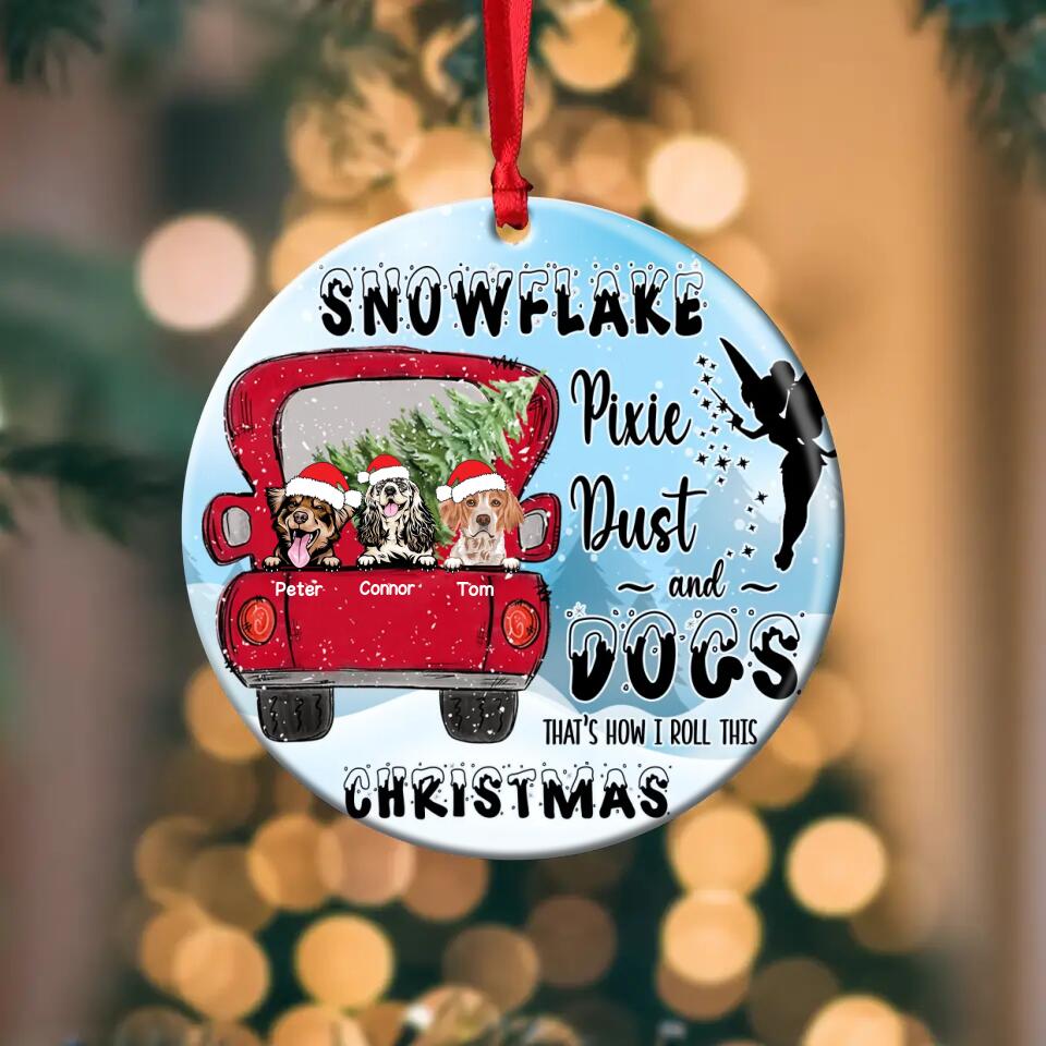 Personalized Snowflake Pixie Dust And Dogs That's How I Roll This Christmas Acrylic/Plastic Ornament Printed QTDT0311