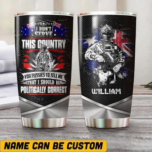 Personalized I Didn't Serve This Country For Pussies To Tell Me That I Should Be Australian Solider/ Veteran Tumbler Printed 22NOV-HQ04