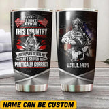 Personalized I Didn't Serve This Country For Pussies To Tell Me That I Should Be US Solider/ Veteran Tumbler Printed 22NOV-HQ04