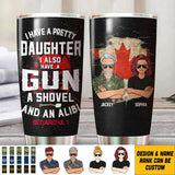Personalized I Have A Pretty Daughter I Also Have A Gun Canadian Solider/ Veteran Tumbler Printed QTHQ0911