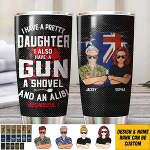 Personalized I Have A Pretty Daughter I Also Have A Gun Australian Solider/ Veteran Tumbler Printed QTHQ0911