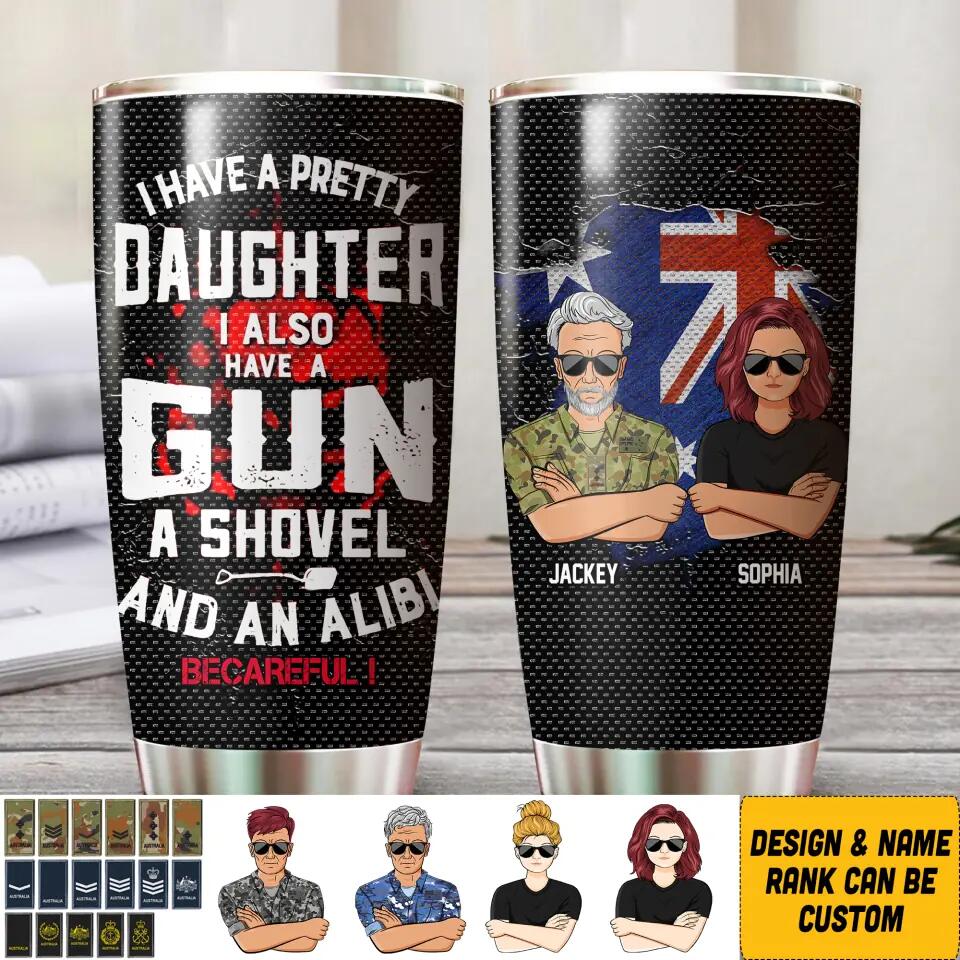 Personalized I Have A Pretty Daughter I Also Have A Gun Australian Solider/ Veteran Tumbler Printed QTHQ0911