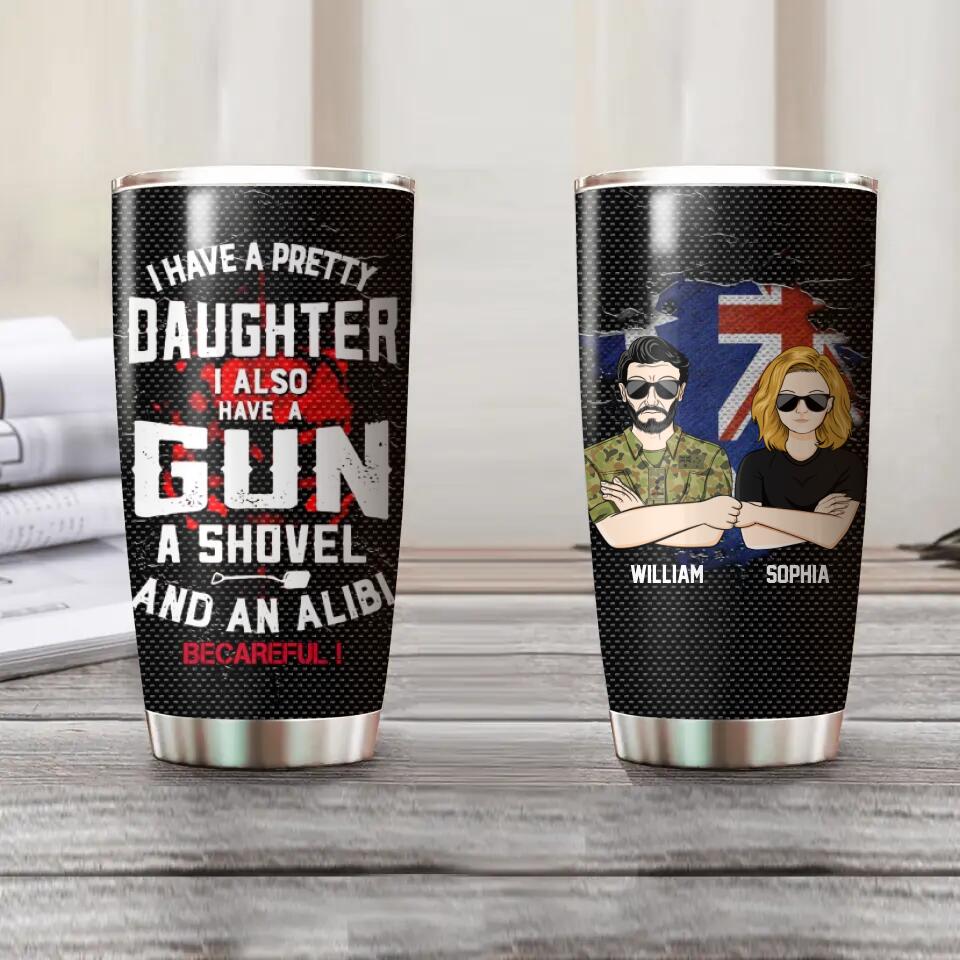 Personalized I Have A Pretty Daughter I Also Have A Gun Australian Solider/ Veteran Tumbler Printed QTHQ0911