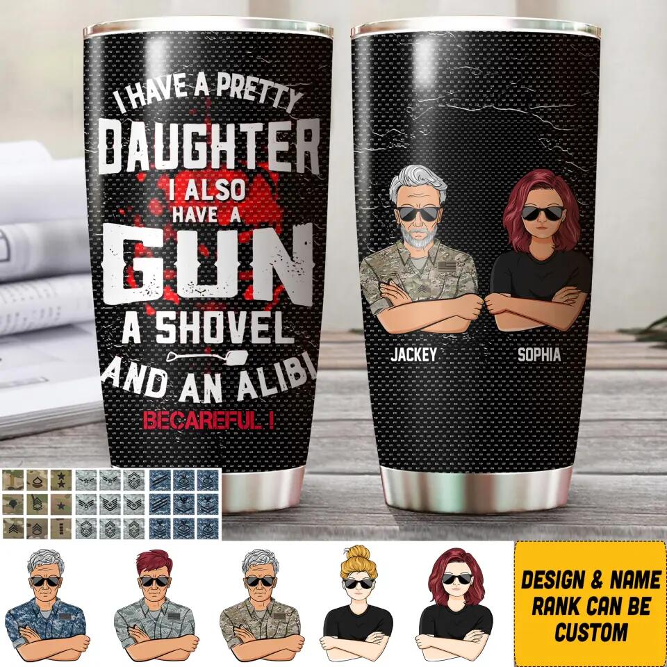 Personalized I Have A Pretty Daughter I Also Have A Gun Us Solider/ Veteran Tumbler Printed QTHQ0911