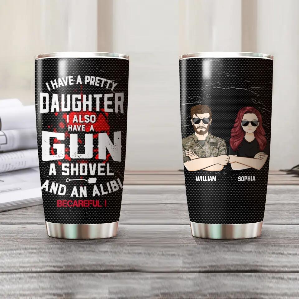 Personalized I Have A Pretty Daughter I Also Have A Gun Us Solider/ Veteran Tumbler Printed QTHQ0911
