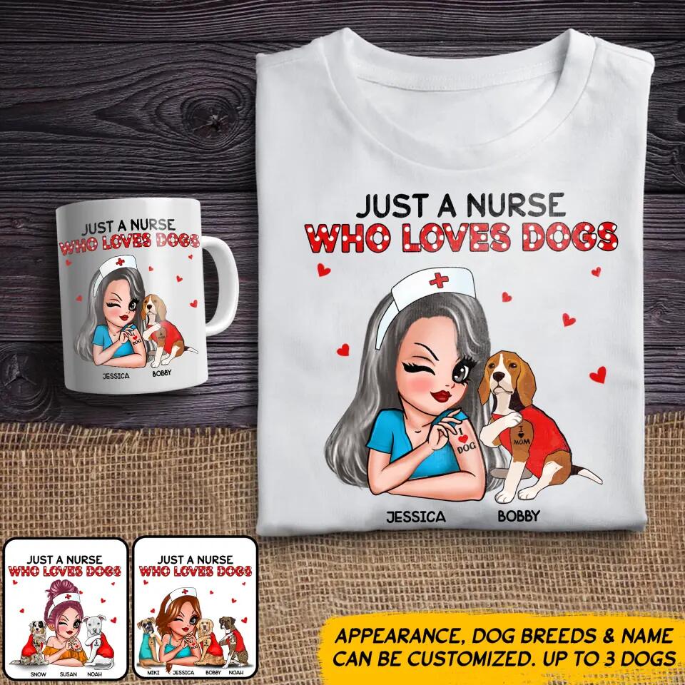 Personalized Just A Nurse Who Loves Dogs Tshirt or Mug Printed QTDT1511