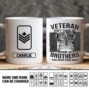 Personalized Veteran Don't Thank Me Thank My Brothers Who Never Came Back Canadian Solider/ Veteran Rank Mug Printed 22NOV-HY25