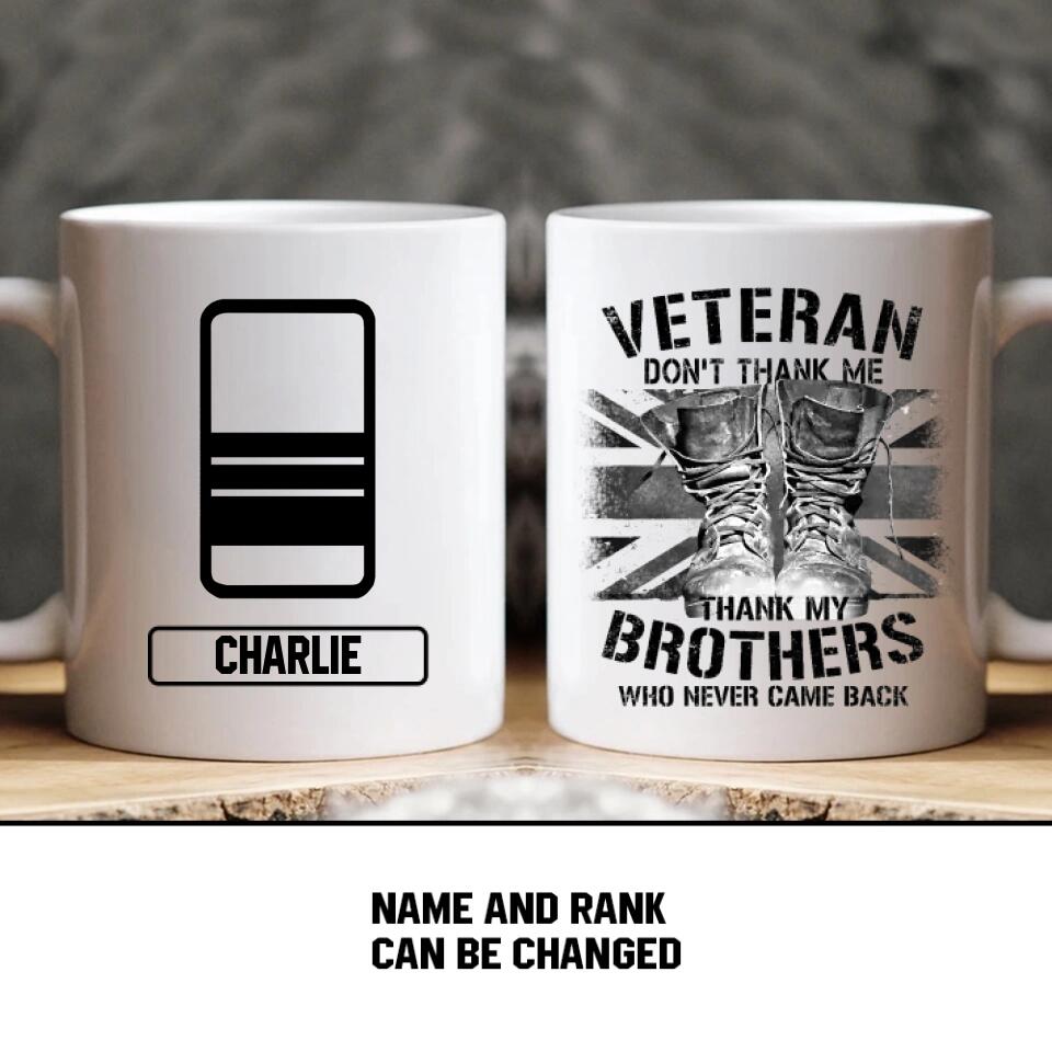 Personalized Veteran Don't Thank Me Thank My Brothers Who Never Came Back UK Solider/ Veteran Rank Mug Printed 22NOV-HY25