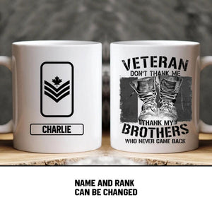 Personalized Veteran Don't Thank Me Thank My Brothers Who Never Came Back Canadian Solider/ Veteran Rank Mug Printed 22NOV-HY25