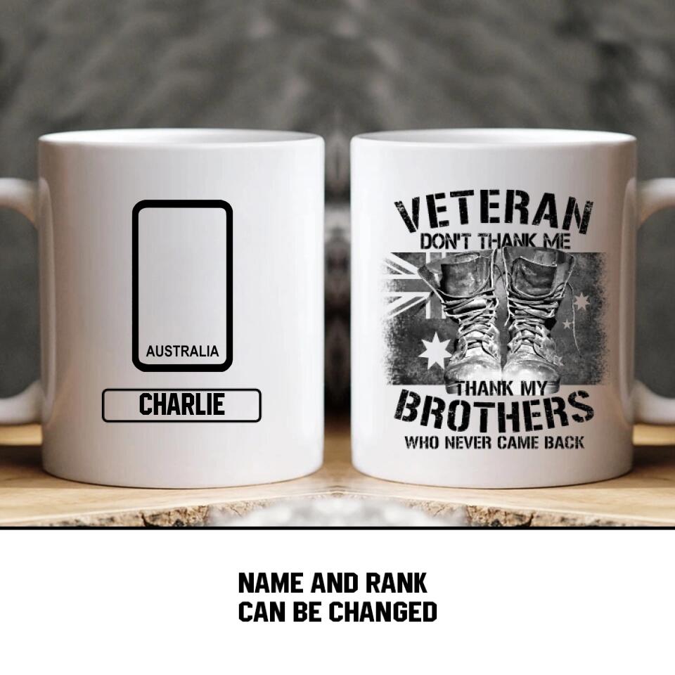 Personalized Veteran Don't Thank Me Thank My Brothers Who Never Came Back Australian Solider/ Veteran Rank Mug Printed 22NOV-HY25