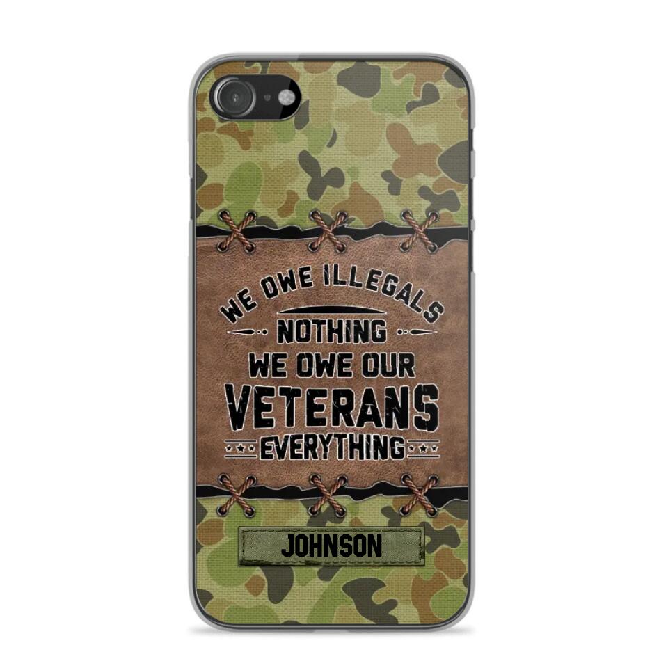 Personalized Australian Solider/ Veteran We Owe Illegals Nothing We Owe Our Veterans Camo Phonecase 3D Printed 22NOV-HY29