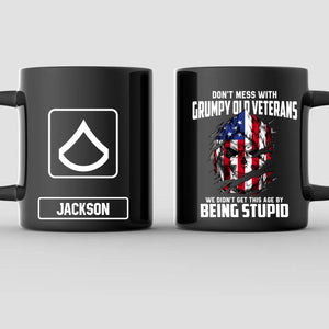 Personalized Don't Mess With Grumpy Old Veteran We Didn't Get This Age By Being Stupid US Solider/ Veteran Rank Black Mug Printed QTDT2811