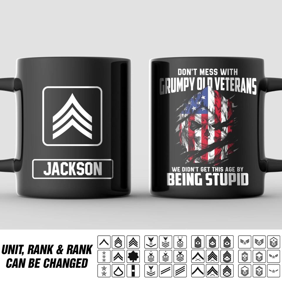 Personalized Don't Mess With Grumpy Old Veteran We Didn't Get This Age By Being Stupid US Solider/ Veteran Rank Black Mug Printed QTDT2811