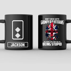 Personalized Don't Mess With Grumpy Old Veteran We Didn't Get This Age By Being Stupid UK Solider/ Veteran Rank Black Mug Printed QTDT2811
