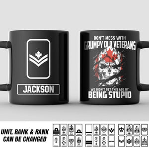 Personalized Don't Mess With Grumpy Old Veteran We Didn't Get This Age By Being Stupid Canadian Solider/ Veteran Rank Black Mug Printed QTDT2811