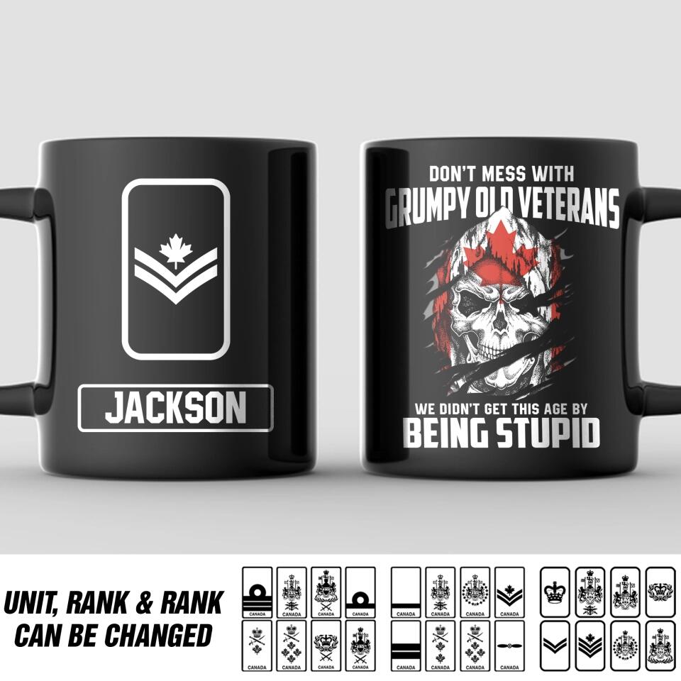 Personalized Don't Mess With Grumpy Old Veteran We Didn't Get This Age By Being Stupid Canadian Solider/ Veteran Rank Black Mug Printed QTDT2811