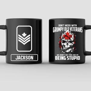 Personalized Don't Mess With Grumpy Old Veteran We Didn't Get This Age By Being Stupid Canadian Solider/ Veteran Rank Black Mug Printed QTDT2811