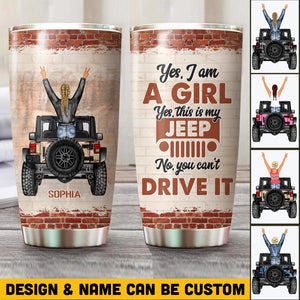 Personalized Yes I Am A Girl Yes This is My Jeep No You Can't Drive It Laser Tumbler Printed 22DEC-HQ12