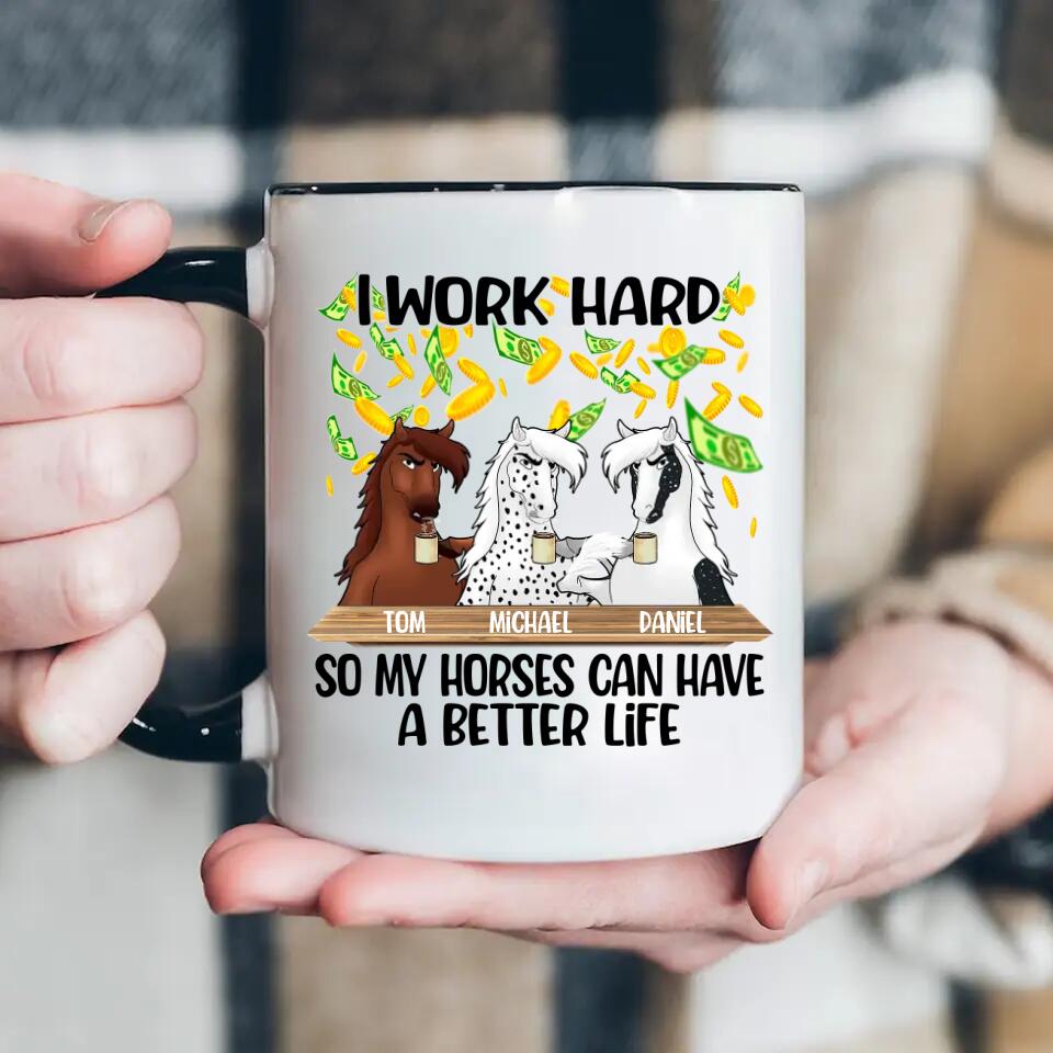 Personalized I Work Hard So My Horses  Can Have  A  Better Life Printed Accent Mug PNDT1412