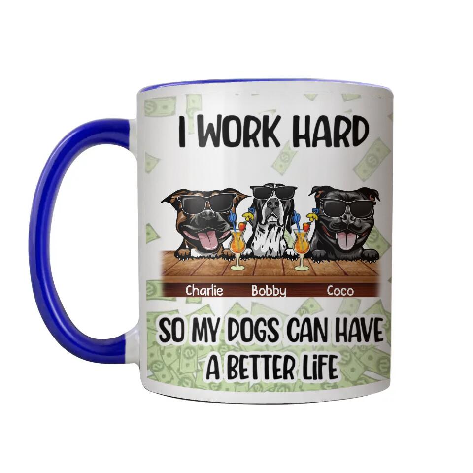 Personalized I Work Hard So My Dogs Can Have A Better Life  Printed Accent Mug PNHQ1312