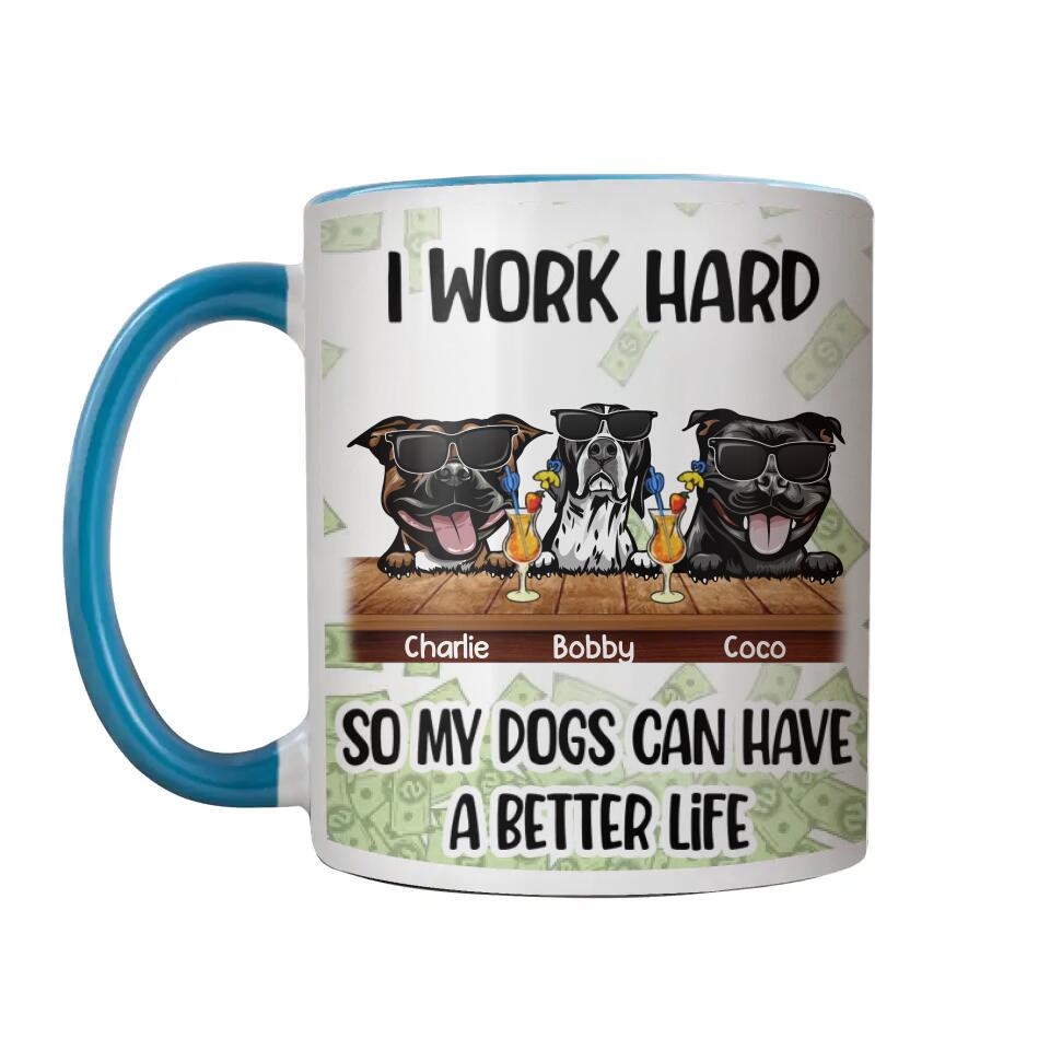 Personalized I Work Hard So My Dogs Can Have A Better Life  Printed Accent Mug PNHQ1312