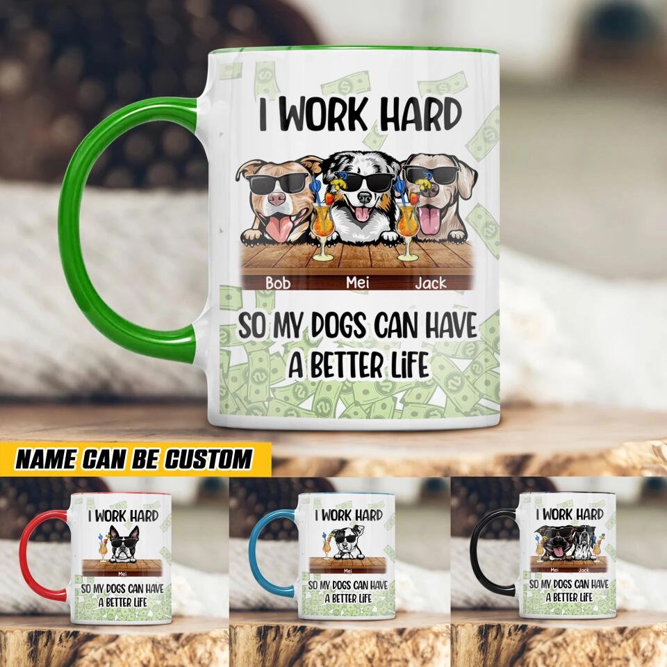 Personalized I Work Hard So My Dogs Can Have A Better Life  Printed Accent Mug PNHQ1312