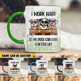 Personalized I Work Hard So My Dogs Can Have A Better Life  Printed Accent Mug PNHQ1312