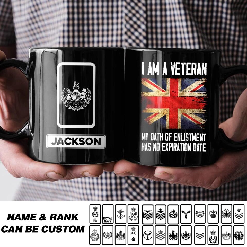 Personalized I Am A UK Veteran My Oath Of Enlistment Has No Expiration Date Rank Black Mug Printed QTHQ1612