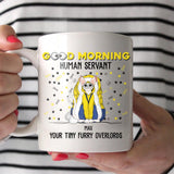 Personalized Good Morning Human Servant Cat Lover White Mug Printed PNDT1612