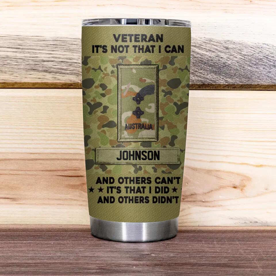 Personalized Australian Veteran It's Not That I Can And Others Can't Rank Camo Tumbler Printed 22DEC-HQ16
