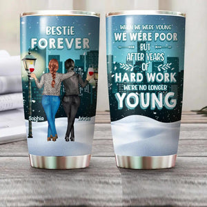 Personalized When We Were Young But After Years Of Hard Work We're No Longer Young Bestie Forever Tumbler Printed PNHQ2112