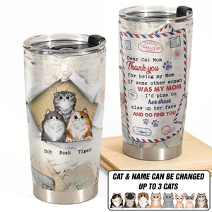 Personalized Dear Cat Mom Thank You For Being My Mom If Some Other Woman Was My Mom I'd Piss On Her Shoes Claw Up Her Face And Go Find You Tumbler Printed PNDT2312