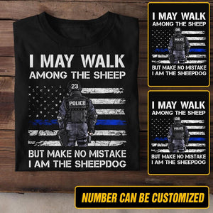 Personalized U.S Police I May Walk Among The Sheep But Make No Mistake I Am The Sheepdog Tshirt Printed QTDT2312