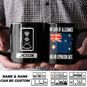 Personalized Australian Soldier/ Veteran My Oath Of Allegiance Has No Expiration Date Rank Black Mug Printed QTHQ2412