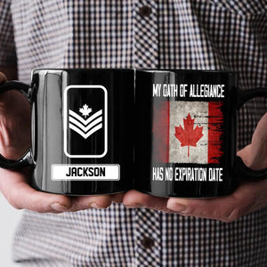 Personalized Canadian Soldier/ Veteran My Oath Of Allegiance Has No Expiration Date Rank Black Mug Printed QTHQ2412