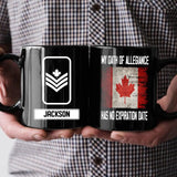 Personalized Canadian Soldier/ Veteran My Oath Of Allegiance Has No Expiration Date Rank Black Mug Printed QTHQ2412