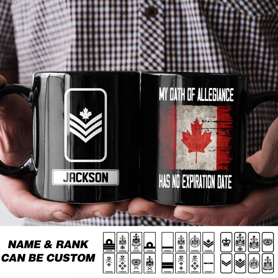 Personalized Canadian Soldier/ Veteran My Oath Of Allegiance Has No Expiration Date Rank Black Mug Printed QTHQ2412