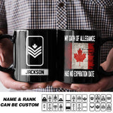Personalized Canadian Soldier/ Veteran My Oath Of Allegiance Has No Expiration Date Rank Black Mug Printed QTHQ2412