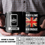 Personalized UK  Soldier/ Veteran My Oath Of Allegiance Has No Expiration Date Rank Black Mug Printed QTHQ2412