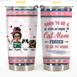 Personalized Born To Be A Stay-At-Home Cat mom Forced To Go To Work Tumbler Printed PNHY2412