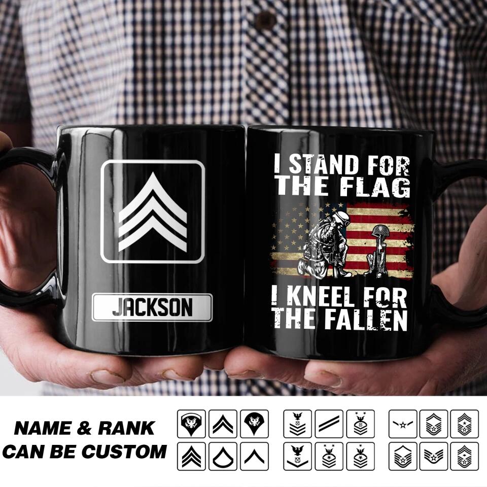 Personalized US Soldier/ Veteran I Stand For The Flag I Kneel For The Fallen Rank Black Mug Printed QTHQ2612