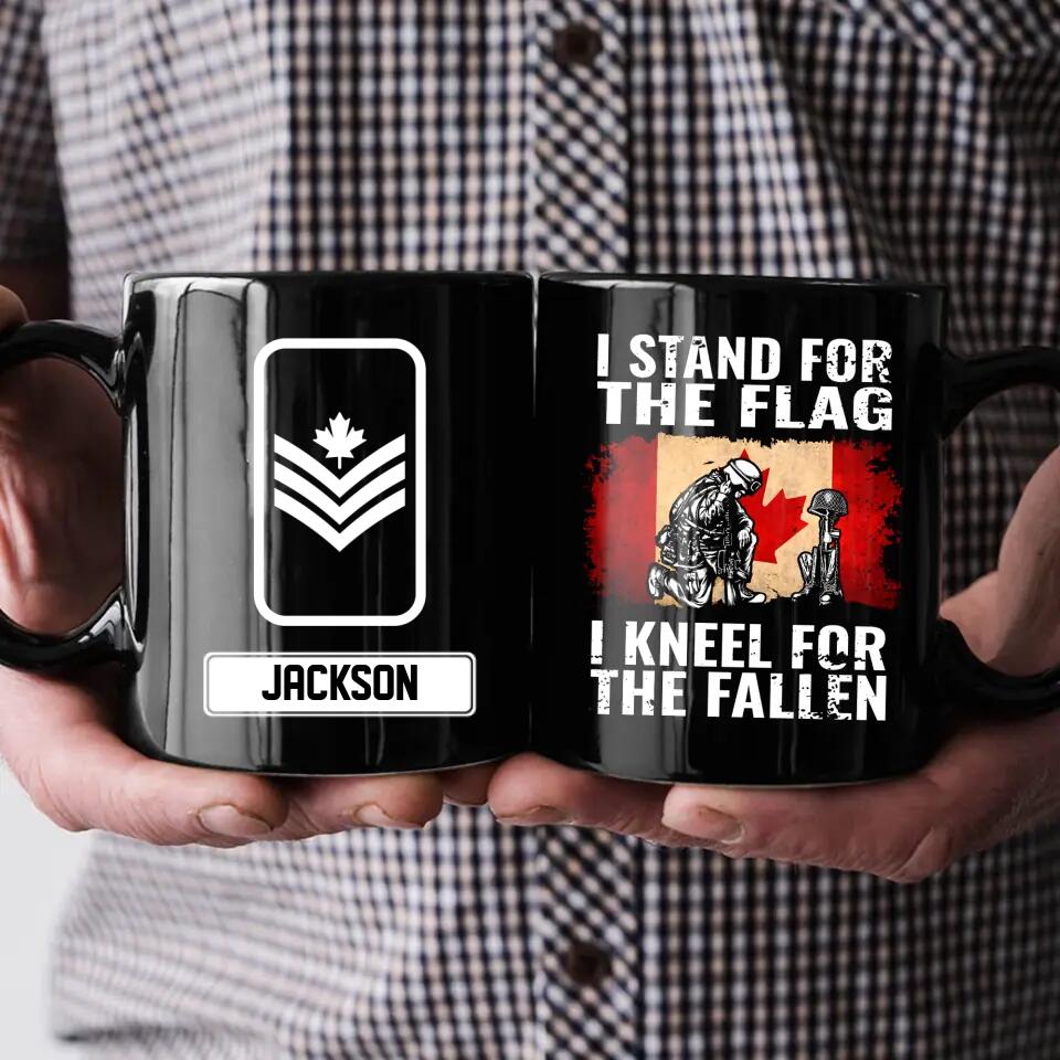 Personalized Canadian Soldier/ Veteran I Stand For The Flag I Kneel For The Fallen Rank Black Mug Printed QTHQ2612
