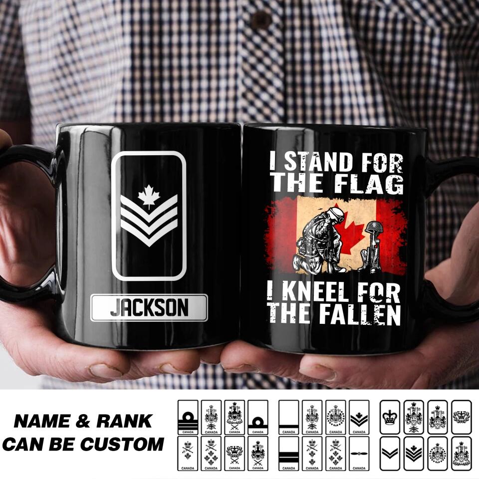 Personalized Canadian Soldier/ Veteran I Stand For The Flag I Kneel For The Fallen Rank Black Mug Printed QTHQ2612