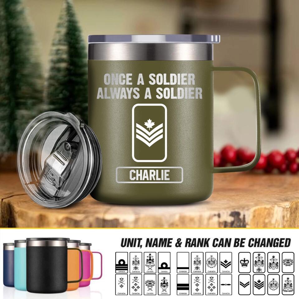 Personalized Canadian Soldier/ Veteran Once A Soldier Always A Soldier Laser Handle Cup Printed 22DEC-HY26