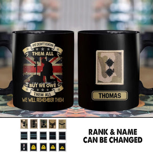 Personalized We Don't Know Them All But We Owe Them All  We Will Remember Them UK Soldier/ Veteran Rank Camo Black Mug Printed 22DEC-HY26