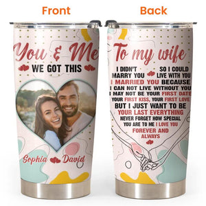 Personalized Your Imgae To My Wife You And Me We Got This Tumbler Printed PNHQ2912