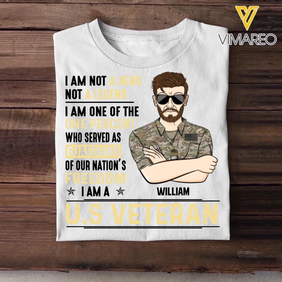 Personalized US Soldier/ Veteran I Am Not A Hero Not A Legend I Am One Of The One Percent Who Served As Guardians Of Our Nation's Freedom I Am A Veteran Printed Tshirts 23JAN-DT31