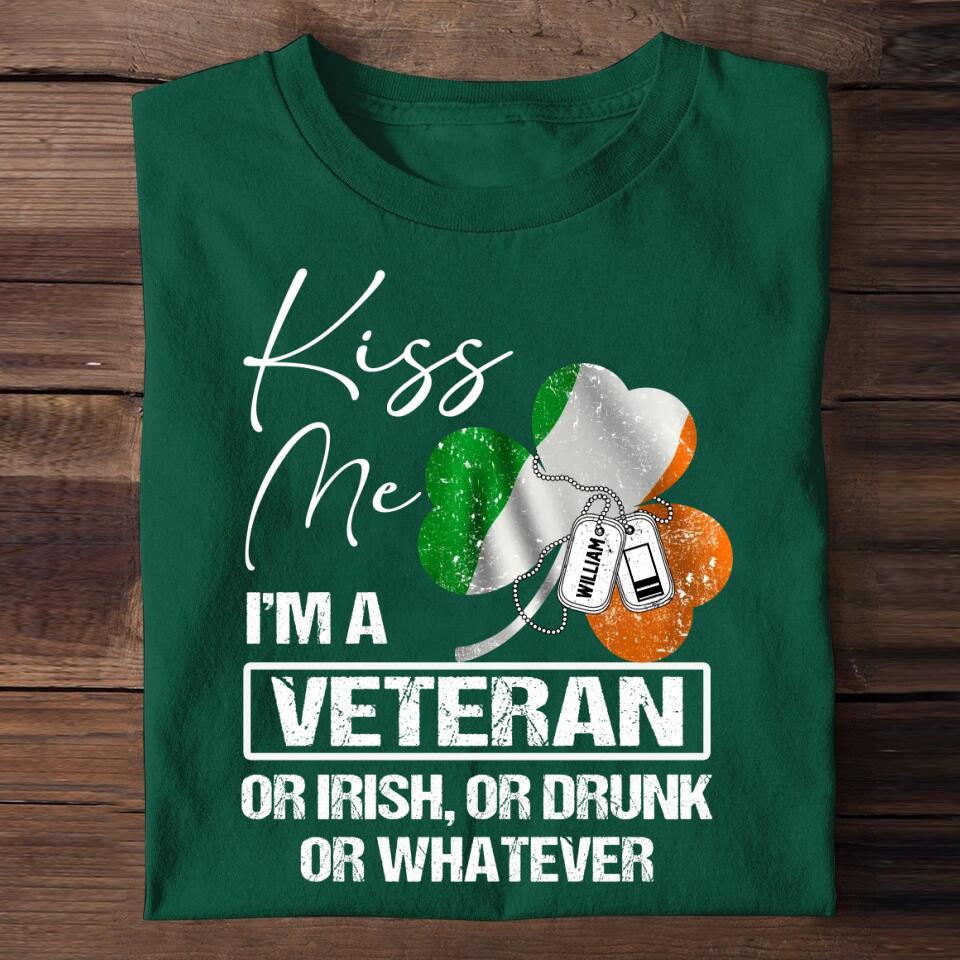 Personalized Kiss Me I'm An Irish Veteran Drunk Or Whatever Rank  Printed Tshirts QTVD0302