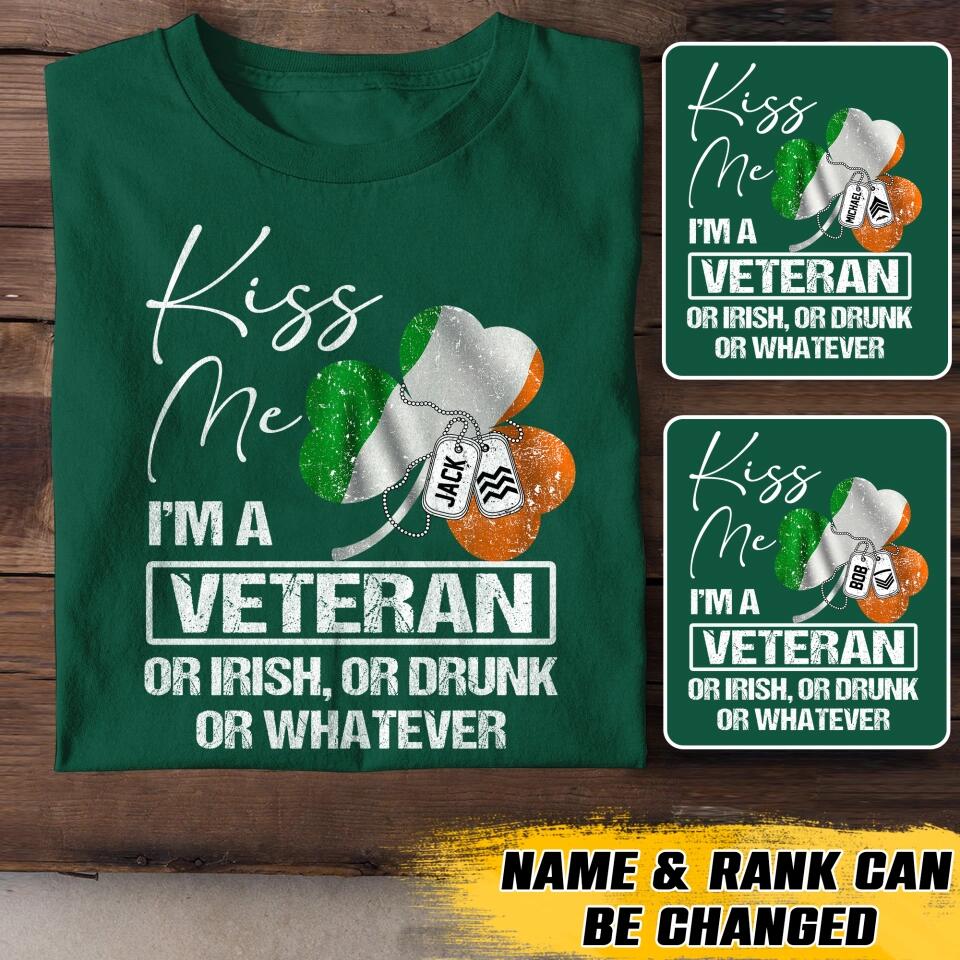 Personalized Kiss Me I'm An Irish Veteran Drunk Or Whatever Rank  Printed Tshirts QTVD0302